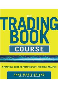 The Trading Book Course:   A Practical Guide to Profiting with Technical Analysis