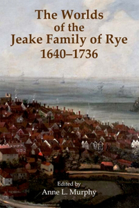 Worlds of the Jeake Family of Rye, 1640-1736