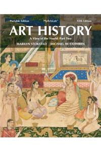 Art History Portable, Book 5: A View of the World, Part Two Plus New Mylab Arts with Etext -- Access Card Package