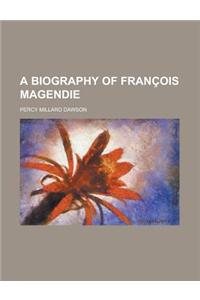 A Biography of Francois Magendie