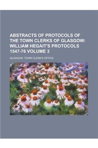 Abstracts of Protocols of the Town Clerks of Glasgow Volume 3