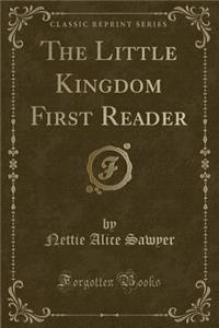 The Little Kingdom First Reader (Classic Reprint)