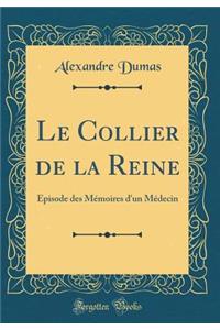 Le Collier de la Reine: ï¿½pisode Des Mï¿½moires d'Un Mï¿½decin (Classic Reprint)