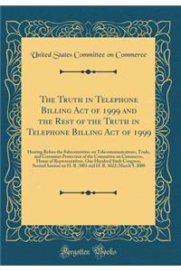 The Truth in Telephone Billing Act of 1999 and the Rest of the Truth in Telephone Billing Act of 1999: Hearing Before the Subcommittee on Telecommunications, Trade, and Consumer Protection of the Committee on Commerce, House of Representatives, One: Hearing Before the Subcommittee on Telecommunications, Trade, and Consumer Protection of the Committee on Commerce, House of Representatives, One Hu