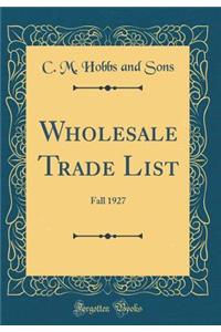 Wholesale Trade List: Fall 1927 (Classic Reprint)