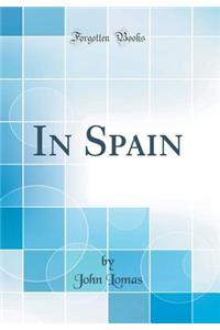 In Spain (Classic Reprint)