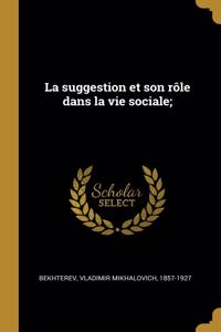 La suggestion et son rôle dans la vie sociale;