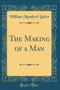 The Making of a Man (Classic Reprint)