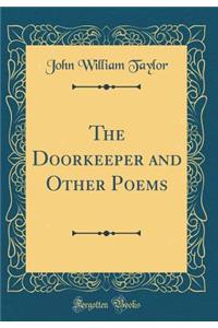 The Doorkeeper and Other Poems (Classic Reprint)