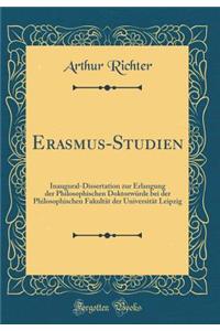 Erasmus-Studien: Inaugural-Dissertation Zur Erlangung Der Philosophischen Doktorwï¿½rde Bei Der Philosophischen Fakultï¿½t Der Universitï¿½t Leipzig (Classic Reprint)