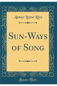 Sun-Ways of Song (Classic Reprint)