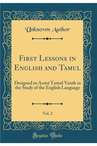 First Lessons in English and Tamul, Vol. 2: Designed to Assist Tamul Youth in the Study of the English Language (Classic Reprint): Designed to Assist Tamul Youth in the Study of the English Language (Classic Reprint)