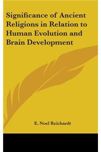 Significance of Ancient Religions in Relation to Human Evolution and Brain Development
