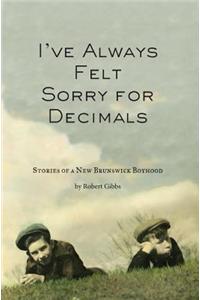 I've Always Felt Sorry for Decimals: Stories of a New Brunswick Boyhood