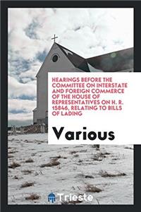Hearings Before the Committee on Interstate and Foreign Commerce of the House of Representatives on H. R. 15846, Relating to Bills of Lading