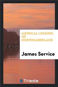 Metrical Legends of Northumberland