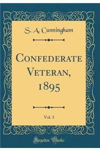 Confederate Veteran, 1895, Vol. 3 (Classic Reprint)