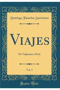 Viajes, Vol. 1: De Valparaiso a Paris (Classic Reprint)