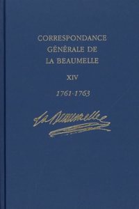 Correspondance Generale de la Beaumelle: Vol.14: Mars 1761-Decembre 1763