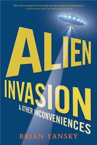 Alien Invasion and Other Inconveniences