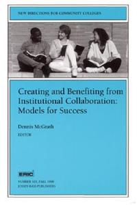 Creating and Benefiting from Institutional Collaboration: Models for Success: New Directions for Community Colleges, Number 103: New Directions for Community Colleges, Number 103