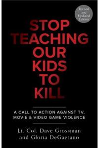Stop Teaching Our Kids to Kill, Revised and Updated Edition