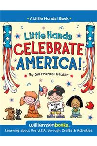 Little Hands Celebrate America: Learning about the U.S.A.