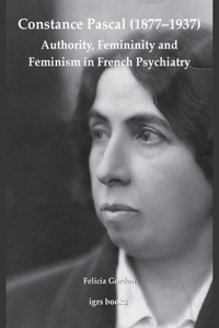 Constance Pascal (1877-1937): Authority, Femininity and Feminism in French Psychiatry