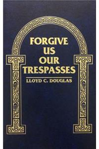 Forgive Us Our Trespasses