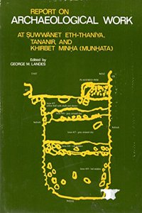 Report on Archaeological Work at Suwwanet Eth-Thaniya, Tananir and Khirbet Minha (Munhata)