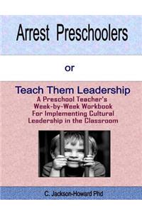 Arrest Preschoolers or Teach Them Leadership