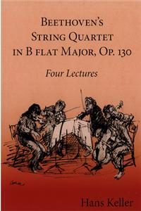 Beethoven's String Quartet in B Flat Major, Op. 130
