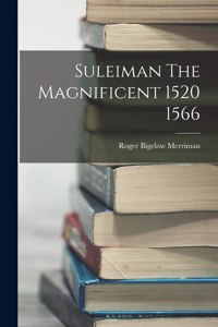 Suleiman The Magnificent 1520 1566