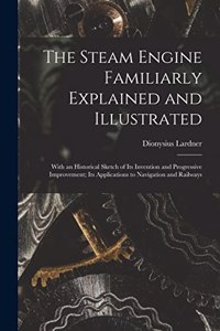 Steam Engine Familiarly Explained and Illustrated