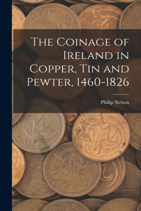 Coinage of Ireland in Copper, tin and Pewter, 1460-1826