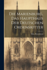 Die Marienburg, das haupthaus der Deutschen ordensritter