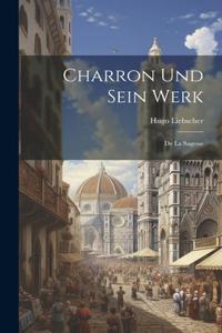 Charron Und Sein Werk