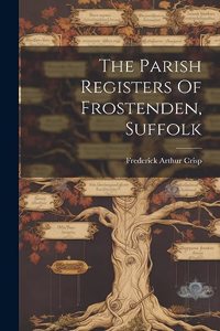 Parish Registers Of Frostenden, Suffolk