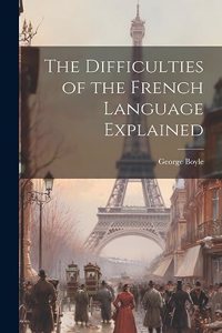 Difficulties of the French Language Explained