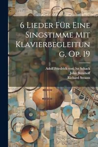 6 Lieder Für Eine Singstimme Mit Klavierbegleitung, Op. 19