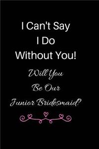 I Can't Say I Do Without You! Will You Be Our Junior Bridesmaid?