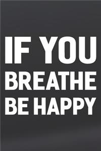 If You Breathe Be Happy