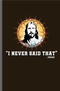 I never said that-Jesus