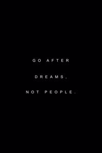 Go after dreams, not people