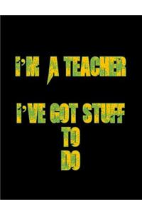 I'm A Teacher I've got stuff to do.