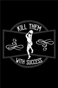 Kill them with success