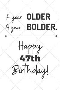 A Year Older A Year Bolder Happy 47th Birthday