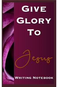 Give Glory To Jesus Writing Notebook