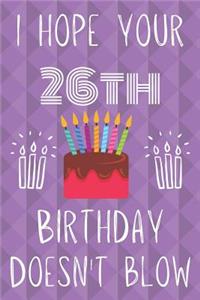 I Hope Your 26th Birthday Doesn't Blow