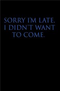 Sorry I'm Late, I Didn't Want to Come